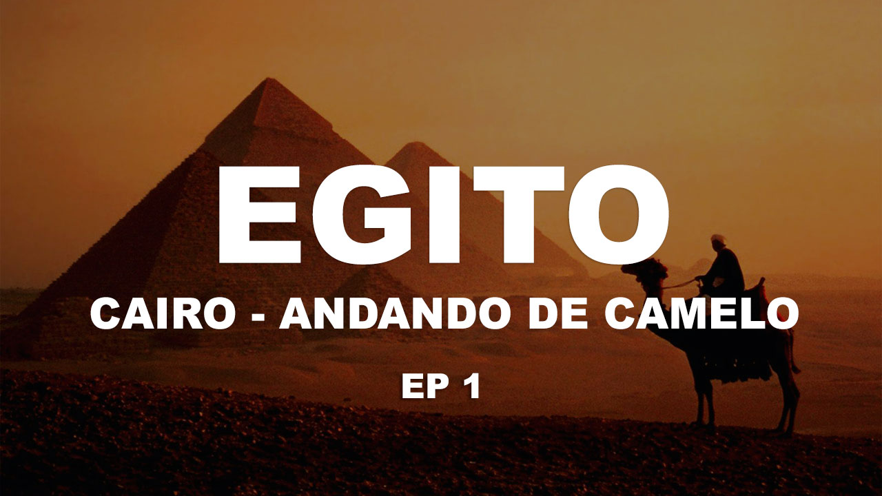 Cairo – Egito [Ep1]