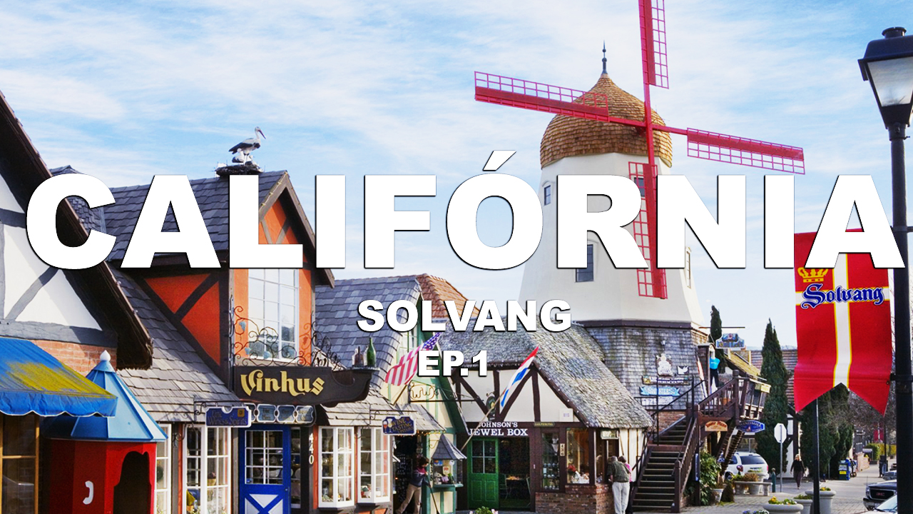 Solvang – California – EUA – [Ep.1]