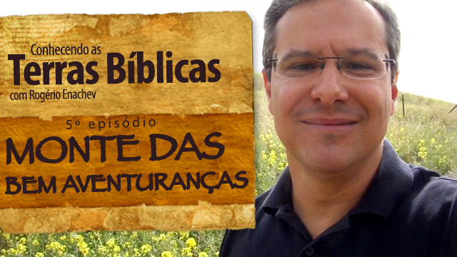 Conhecendo as Terras Bíblicas – Monte das Bem Aventuranças [Ep.5]