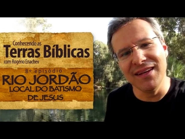 Conhecendo as Terras Bíblicas com Rogério Enachev – Rio Jordão [Ep.8]