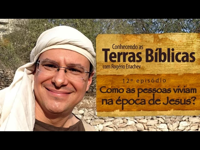Como as pessoas viviam na época de Jesus com Rogério Enachev.