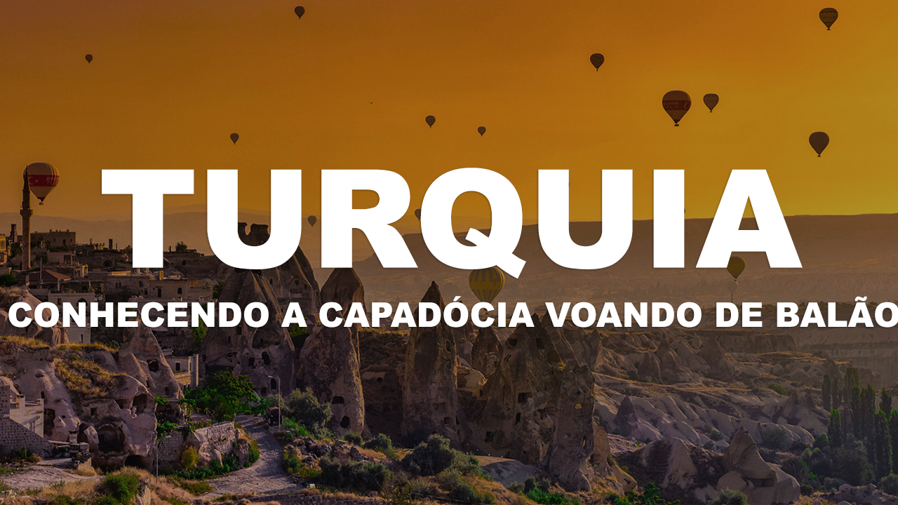 Turquia – Conhecendo a Capadócia voando de balão.