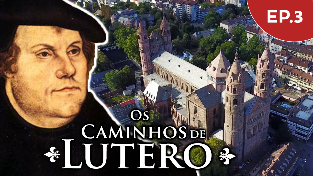 Lutero – Excomungado e Banido – Os caminhos de Lutero – EP 3