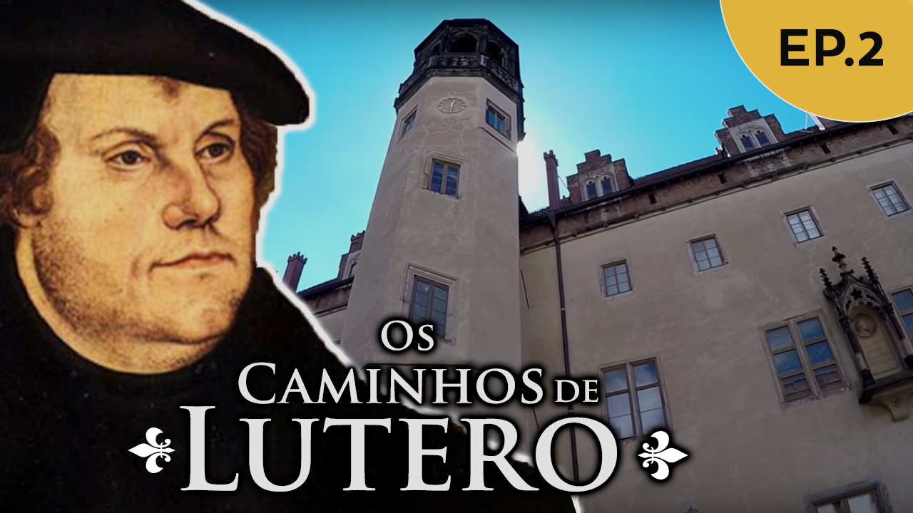 Os caminhos de Lutero – Ep.2